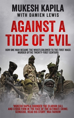 Against a Tide of Evil: How One Man Became the Whistleblower to the First Mass Murder Of the Twenty-First Century - Damien Lewis