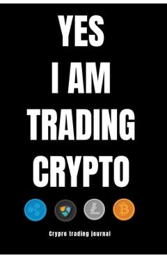 Coperta cărții 'YES I AM TRADING CRYPTO crypto trading yournal - Eric Stockdo'