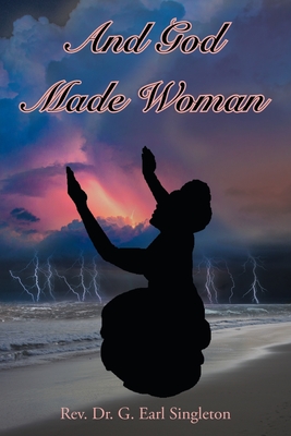 And God Made Woman - G. Earl Singleton