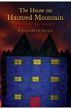 Coperta cărții 'The House of Haunted Mountain: Enter if you dare!!! - Elizabeth Zelnik'