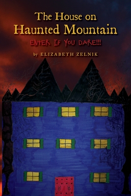 Coperta cărții 'The House of Haunted Mountain: Enter if you dare!!! - Elizabeth Zelnik'