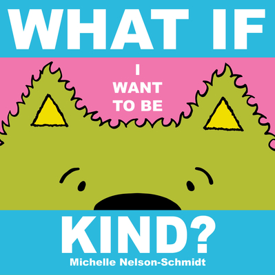 What If I Want to Be Kind? - Michelle Nelson-schmidt