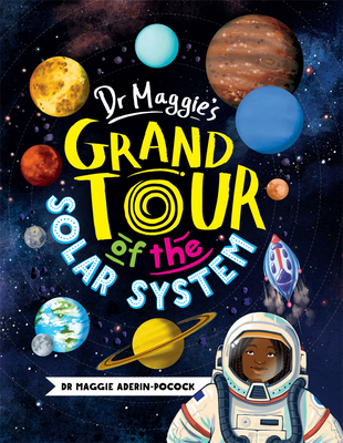 Dr. Maggie's Grand Tour of the Solar System - Maggie Aderin-pocock