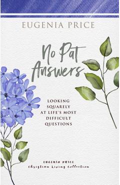 No Pat Answers: Looking Squarely at Life's Most Difficult Questions - Eugenia Price