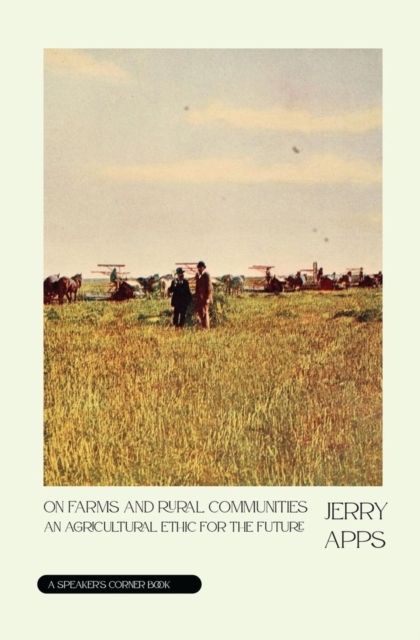 On Farms and Rural Communities: An Agricultural Ethic for the Future - Jerry Apps