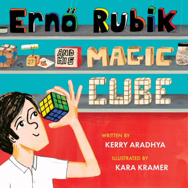 Erno Rubik and His Magic Cube - Kerry Aradhya