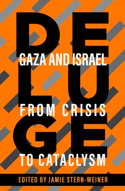 Deluge: Gaza and Israel from Crisis to Cataclysm - Jamie Stern-weiner