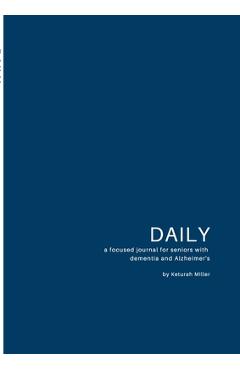 Coperta cărții 'Daily: A focused journal for seniors with dementia and Alzheimer's - Keturah Miller'