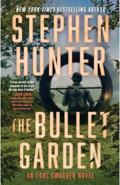 The Bullet Garden: An Earl Swagger Novel - Stephen Hunter