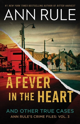 A Fever in the Heart: Ann Rule's Crime Files Volume III - Ann Rule