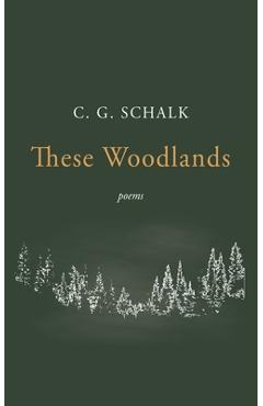 Coperta cărții 'These Woodlands - C. G. Schalk'