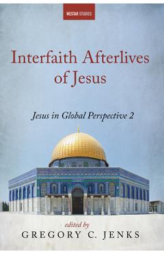 Coperta cărții 'Interfaith Afterlives of Jesus - Gregory C. Jenks'
