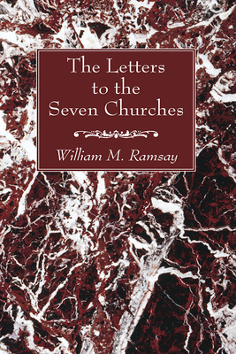 The Letters to the Seven Churches - William M. Ramsay