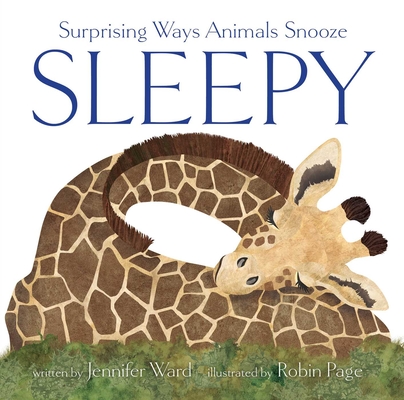 Sleepy: Surprising Ways Animals Snooze - Jennifer Ward