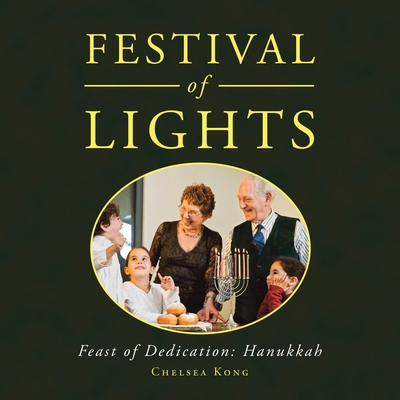 Festival of Lights: Feast of Dedication: Hanukkah - Chelsea Kong