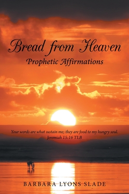 Bread from Heaven: Prophetic Affirmation - Barbara Lyons Slade
