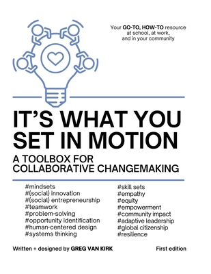 It's What You Set In Motion: A Toolbox for Collaborative Changemaking - Greg Van Kirk