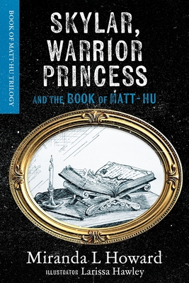 Skylar, Warrior Princess: And The Book Of Matt-Hu - Miranda L. Howard