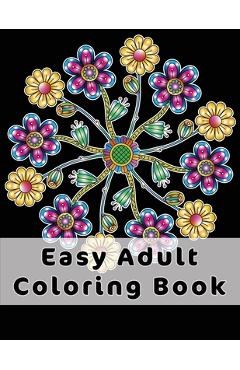 Poza produsului Easy Adult Coloring Book: Gorgeous Designs (Flowers, Birds And Butterflies) In Large Print. Relaxing Coloring Pages For Adults / Seniors, Help W - Joyful Colors Publishing