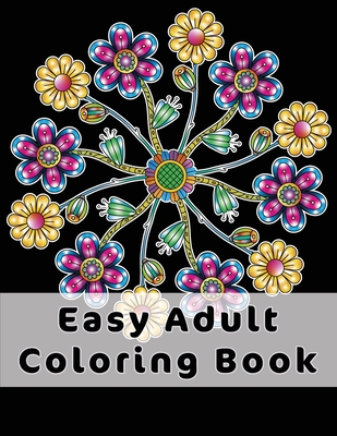 Easy Adult Coloring Book: Gorgeous Designs (Flowers, Birds And Butterflies) In Large Print. Relaxing Coloring Pages For Adults / Seniors, Help W - Joyful Colors Publishing