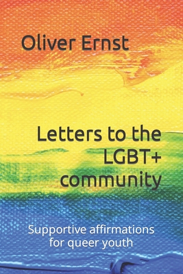 Letters to the LGBT+ community: Supportive affirmations for queer youth - Oliver Ernst