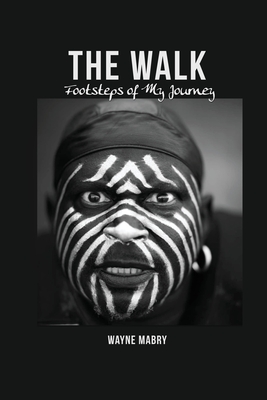 The WALK: Footsteps of My Journey - Wayne Mabry