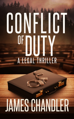 Conflict of Duty: A Legal Thriller - James Chandler