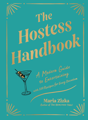 The Hostess Handbook: A Modern Guide to Entertaining - Maria Zizka