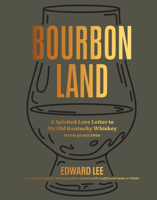 Bourbon Land: A Spirited Love Letter to My Old Kentucky Whiskey, with 50 Recipes - Edward Lee