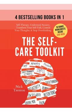 Coperta cărții 'The Self-Care Toolkit (4 books in 1): Self-Therapy, Understand Anxiety, Transform Your Self-Talk, Control Your'