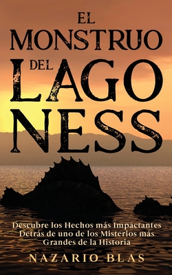 El Monstruo del Lago Ness: Descubre los Hechos más Impactantes Detrás de uno de los Misterios más Grandes de la Historia - Nazario Blas