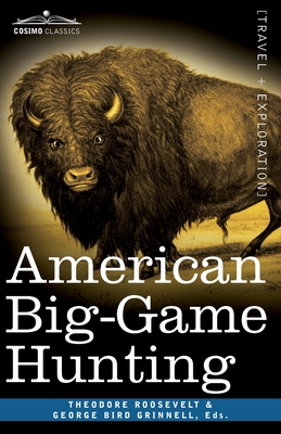 American Big-Game Hunting: The Book of the Boone and Crockett Club - Theodore Roosevelt