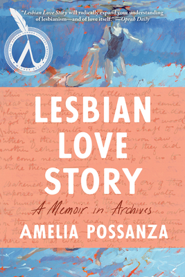 Lesbian Love Story: A Memoir in Archives - Amelia Possanza