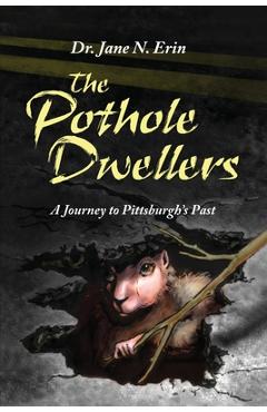 Coperta cărții 'The Pothole Dwellers: A Journey to Pittsburgh's Past - Jane N. Erin'