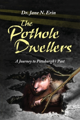 Coperta cărții 'The Pothole Dwellers: A Journey to Pittsburgh's Past - Jane N. Erin'