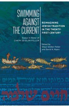 Poza produsului Swimming Against the Current: Reimagining Jewish Tradition in the Twenty-First Century. Essays in Honor of Chaim Seidler-Feller - Shaul Seidler-feller