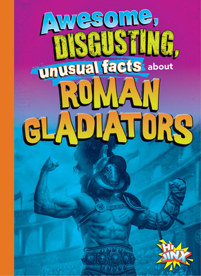 Awesome, Disgusting, Unusual Facts about Roman Gladiators - Stephanie Bearce