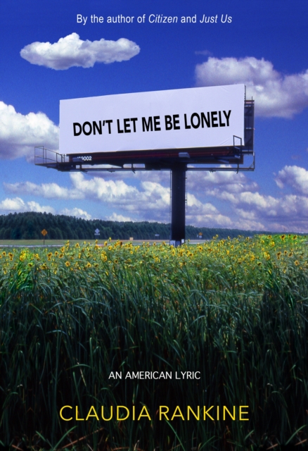Don't Let Me Be Lonely: An American Lyric - Claudia Rankine