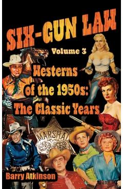 Coperta cărții 'SIX-GUN LAW Westerns of the 1950s: The Classic Years - Barry Atkinson'