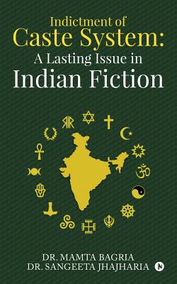 Indictment of Caste System: A Lasting Issue in Indian Fiction - Dr Mamta Bagria