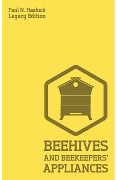 Coperta cărții 'Beehives And Bee Keepers' Appliances (Legacy Edition): A Practical Manual For Handmade Bee Hives, Wax And Honey'