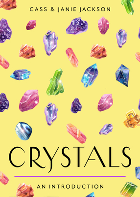 Crystals: Your Plain & Simple Guide to Choosing, Cleansing, and Charging Crystals for Healing - Cass Jackson