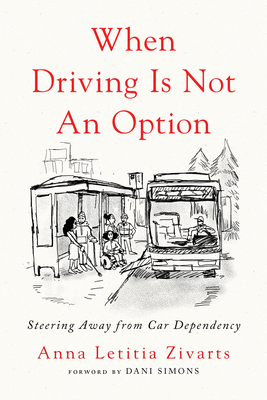 When Driving Is Not an Option: Steering Away from Car Dependency - Anna Zivarts