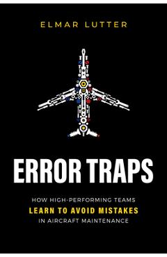 Coperta cărții 'Error Traps: How High-Performing Teams Learn to Avoid Mistakes in Aircraft Maintenance - Elmar Lutter'