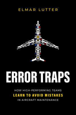 Coperta cărții 'Error Traps: How High-Performing Teams Learn to Avoid Mistakes in Aircraft Maintenance - Elmar Lutter'