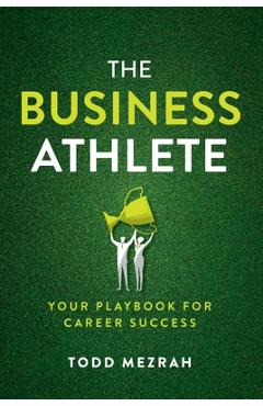 Coperta cărții 'The Business Athlete: Your Playbook for Career Success - Todd Mezrah'