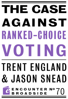 The Case Against Ranked-Choice Voting - Trent England