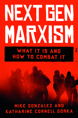 Nextgen Marxism: What It Is and How to Combat It - Mike Gonzalez