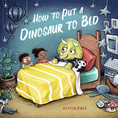 How to Put a Dinosaur to Bed - Alycia Pace