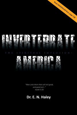 Invertebrate America: The Spiritual Implosion! - E. N. Haley